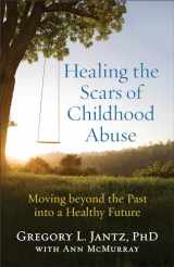 9780800727727-080072772X-Healing the Scars of Childhood Abuse: Moving beyond the Past into a Healthy Future
