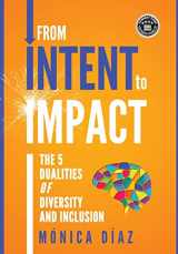 9781944027728-1944027726-From INTENT to IMPACT: The 5 Dualities of Diversity and Inclusion