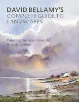 9781782216780-1782216782-David Bellamy's Complete Guide to Landscapes: Painting the natural world in watercolour