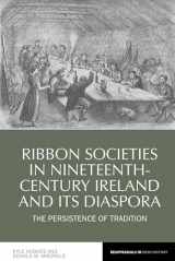9781800856714-1800856717-Ribbon Societies in Nineteenth-Century Ireland and Its Diaspora: The Persistence of Tradition (Reappraisals in Irish History, 12)