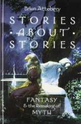 9780199316069-0199316066-Stories about Stories: Fantasy and the Remaking of Myth