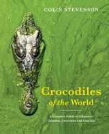 9781925546811-1925546810-Crocodiles of the World: A Complete Guide to Alligators, Caimans, Crocodiles and Gharials