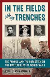 9781613731307-1613731302-In the Fields and the Trenches: The Famous and the Forgotten on the Battlefields of World War I