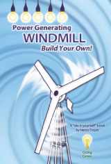 9780982642429-0982642423-Power Generating Windmill, Build Your Own! : A Do-It-Yourself Book