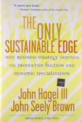 9781591397205-1591397200-The Only Sustainable Edge: Why Business Strategy Depends On Productive Friction And Dynamic Specialization