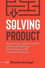 9781778074066-1778074065-Solving Product: Reveal Gaps, Ignite Growth, and Accelerate Any Tech Product with Customer Research (Lean B2B)