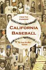 9780557087600-0557087600-California Baseball: From the Pioneers to the Glory Years