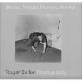 9780642276889-0642276889-Brutal, Tender, Human, Animal: Roger Ballen Photography