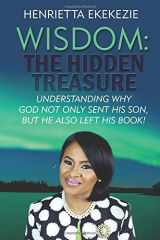 9780692848654-0692848657-WISDOM: The Hidden Treasure: Understanding Why God Not Only Sent His Son, But He Also Left His Book