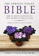 9781686107948-1686107943-The African violet Bible: How to Grow Saintpaulias that Bloom 365 Days a Year (Indoor Flower Gardening Book)