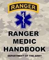 9781691973019-1691973017-Ranger Medic Handbook: U.S. Army Rangers - 150+ Pages - 7.5 x 9.25 Format - (Prepper Survival Army)