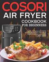 9781077127784-1077127782-COSORI Air Fryer Cookbook for Beginners: Quick and Foolproof COSORI Air Fryer Recipes For Your Whole Family with Beginner's Guide