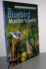 9780062737434-0062737430-The Bluebird Monitor's Guide to Bluebirds and Other Small Cavity Nesters