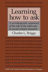 9780521311137-0521311136-Learning How to Ask: A Sociolinguistic Appraisal of the Role of the Interview in Social Science Research (Studies in the Social and Cultural Foundations of Language, Series Number 1)