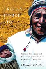 9780773544338-077354433X-Trojan-Horse Aid: Seeds of Resistance and Resilience in the Bolivian Highlands and Beyond