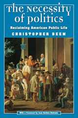 9780226041469-0226041468-The Necessity of Politics: Reclaiming American Public Life (Morality and Society Series)