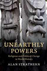9781108477147-1108477143-Unearthly Powers: Religious and Political Change in World History
