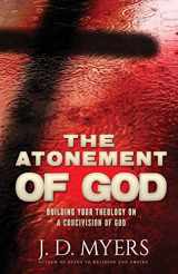 9781939992420-1939992427-The Atonement of God: Building Your Theology on a Crucivision of God