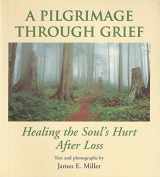 9780870292910-0870292919-A pilgrimage through grief: Healing the soul's hurt after loss