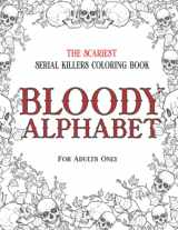 9781702019392-170201939X-BLOODY ALPHABET: The Scariest Serial Killers Coloring Book. A True Crime Adult Gift - Full of Famous Murderers. For Adults Only.
