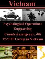9781500452070-1500452076-Psychological Operations Supporting Counterinsurgency: 4th PSYOP Group in Vietnam