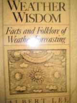 9780865532120-0865532125-Weather Wisdom: Facts and Folklore of Weather Forecasting