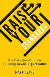 9781544505336-1544505337-Raise Your Standards: The Definitive Guide to Building Seven-Figure Sales