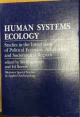9780813306858-081330685X-Human Systems Ecology: Studies In The Integration Of Political Economy, Adaptation, And Socionatural Regions (Westview Special Studies in Applied an)