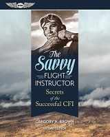 9781619543003-1619543001-The Savvy Flight Instructor: Secrets of the Successful CFI