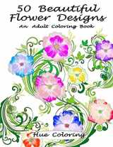 9781523850273-1523850272-50 Beautiful Flower Designs: An Adult Coloring Book (Flower Coloring Book)