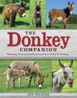 9781603420389-160342038X-The Donkey Companion: Selecting, Training, Breeding, Enjoying & Caring for Donkeys