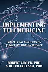 9781479720514-1479720518-Implementing Telemedicine: Completing Projects On Target On Time On Budget