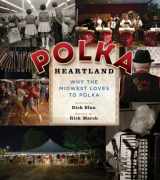 9780870207228-0870207229-Polka Heartland: Why the Midwest Loves to Polka