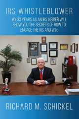 9780692574409-0692574409-IRS Whistleblower: My 33 years as an IRS Insider Will Show You the Secrets of How to Engage the IRS and Win.