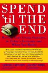 9781416548911-1416548912-Spend 'Til the End: Raising Your Living Standard in Today's Economy and When You Retire