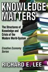 9781412811026-1412811023-Knowledge Matters: The Structures of Knowledge and Crisis of the Modern World-System (Creative Economy & Innovation Culture)