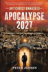 9781732223219-1732223211-Apocalypse 2027: Antichrist Unmasked: Scriptural Case for the Global Antichrist