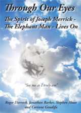9781861633187-1861633181-Through Our Eyes - The Spirit of Joseph Merrick - The Elephant Man - Lives on