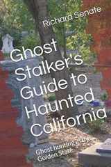9781520702643-1520702647-Ghost Stalker's Guide to Haunted California: Ghost hunting in the Golden State