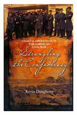9781935149248-1935149245-Strangling the Confederacy: Coastal Operations in the American Civil War