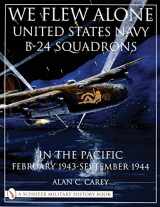 9780764311703-0764311700-We Flew Alone: United States Navy B-24 Squadrons in the Pacific February 1943 to September 1944 (Schiffer Military History)