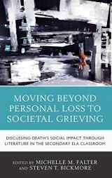 9781475843835-1475843836-Moving Beyond Personal Loss to Societal Grieving: Discussing Death's Social Impact through Literature in the Secondary ELA Classroom