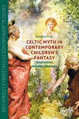 9781137552815-1137552816-Celtic Myth in Contemporary Children’s Fantasy: Idealization, Identity, Ideology (Critical Approaches to Children's Literature)
