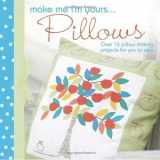 9781446301456-1446301451-Make Me I'm Yours...Pillows: Over 15 Pillow Making Projects For You To Sew