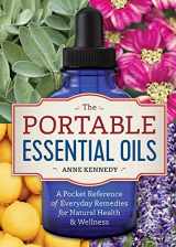 9781623157401-1623157404-The Portable Essential Oils: A Pocket Reference of Everyday Remedies for Natural Health & Wellness