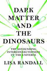 9781847923066-1847923062-Dark Matter and the Dinosaurs: The Astounding Interconnectedness of the Universe