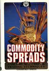 9780934380157-0934380155-Commodity Spreads Analysis Selection and Trading Techniques