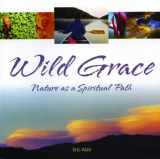 9781883991531-1883991536-Wild Grace: Nature as a Spiritual Path