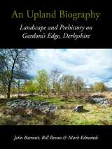 9781911188155-1911188151-An Upland Biography: Landscape and Prehistory on Gardom's Edge, Derbyshire