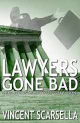 9781989414040-1989414044-Lawyers Gone Bad (Lawyers Gone Bad Series)
